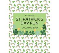 St. Patrick's Day Fun Coloring Book: 50 Fun Leprechauns, Shamrocks, Rainbows & St. Patrick’s Day Scenes