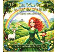 St Patricks Day Gifts for Girls: The Kid Who Found The Rainbow's End - Adventure Picture Story Book About Fiona On A Magical Irish Quest (Age 6-12)