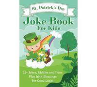 St. Patrick's Day Joke Book for Kids: Lots of Laughs, Riddles and Puns with Irish Blessings for Good Luck!