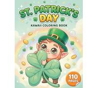 St. Patrick's Day Kawaii: Cute and Festive Coloring Book for All Ages with 110 Pages featuring lucky shamrocks, adorable leprechauns, and pots of gold for holiday fun (The Anime & Chibi Collection)