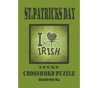 ST.PATRICK'S DAY LUCKY CROSSWORD PUZZLE BOOK I LOVE IRISH: Fun Holiday-Themed Crosswords for Teens,Adults and Seniors 7 X 10 inches 60 puzzles 120 pages