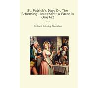 St. Patrick's Day; Or, The Scheming Lieutenant: A Farce in One Act (Classic Books)