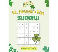 St. Patrick's Day Sudoku Book For Kids: 150 Fun Puzzles For Children In Sizes 6x6 And 9x9