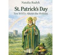 St. Patrick's Day. Ten Whys About the Holiday: Ten Things to Know About St. Patrick's Day: History, Traditions, and Legends