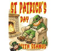 St Patrick's Day With Seamus: A Cozy Adult Coloring Book With Seamus The Irish Leprechaun