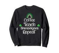 St Patricks Funny Teacher Shenanigans Coffee Teach Repeat Sudadera