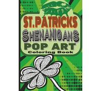 St. Patricks Shenanigans Pop Art Coloring Book: St. Patrick’s Day Pop Art Coloring Pages with Shamrocks, Leprechauns, Rainbows & Festive Irish Designs ... sided designs with fun patterns provided