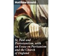 St. Paul And Protestantism With An Essay On Puritanism And The Church