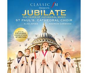 St. Paul's Cathedral Choir Aled Jones Andrew Carwood Cathedral Choristers of Britain - Jubilate: 500 Years Of Cathedral Music