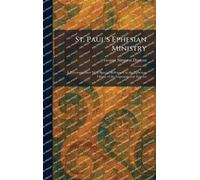 St. Paul's Ephesian Ministry: A Reconstruction With Special Reference to the Ephesian Origin of the Imprisonment Epistles