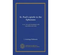 St. Paul's epistle to the Ephesians: A rev. text and translation with exposition and notes