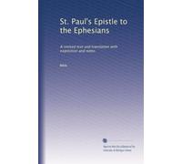 St. Paul's Epistle to the Ephesians: A revised text and translation with exposition and notes
