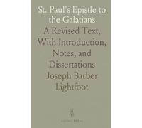 St. Paul's Epistle to the Galatians: A Revised Text, With Introduction, Notes, and Dissertations