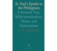 St. Paul's Epistle to the Philippians: A Revised Text, With Introduction, Notes, and Dissertations