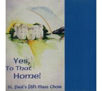 St. Paul's FBH Mass Choir - Yes, to That Home!