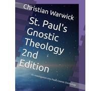 St. Paul's Gnostic Theology 2nd Edition: An investigation into Pauls Cosmic Christology