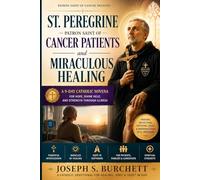 St. Peregrine Patron Saint of Cancer Patients and Miraculous Healing: A 9-Day Catholic Novena for Hope, Divine Help, and Strength Through Illness (Saints of Hope Catholic Novenas)