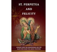 St. Perpetua and Felicity: Lessons From the Noblewoman and the Slave Who Faced the Arena Together