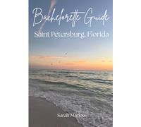 St. Pete Bachelorette Weekend Planner: The Ultimate Girls’ Trip Guide to St. Petersburg, Florida - Beaches, Bars, Brunch Spots, Nightlife, Photo Ops & Perfect Itineraries