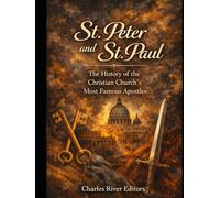 St. Peter and St. Paul: The History of the Christian Church’s Most Famous Apostles
