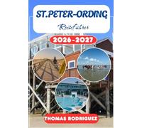 St. Peter-Ording Reiseführer 2026-2027: Ihr unverzichtbarer Nordsee-Urlaubsbegleiter: Die besten Strände, Familienaktivitäten, Wellness-Oasen und ... eine stressfreie Reiseplanung in Deutschland.