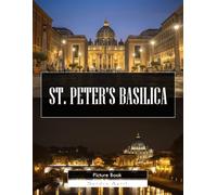 St. Peter's Basilica: A Stunning Coffee Table Picture Book - For Travelers & Art Lovers
