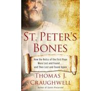 St. Peter's Bones: How the Relics of the First Pope Were Lost and Found . . . and Then Lost and Found Again
