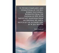 St. Peter's Complaint, and Other Poems, by the Rev. Robert Southwell, Reprinted From the Edition of 1595, With Important Additions From an Original ... of the Author's Life, by W. Jos. Walter