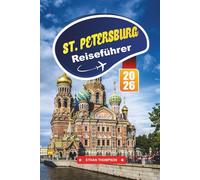 ST. PETERSBURG REISEFÜHRER 2026: Entdecken Sie Russlands Kaiserstadt mit Palästen, Kanälen, Weltklasse-Museen, lokaler Küche und Insider-Reisetipps