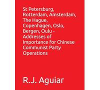 St Petersburg, Rotterdam, Amsterdam, The Hague, Copenhagen, Oslo, Bergen, Oulu - Addresses of Importance for Chinese Communist Party Operations (The Chinese Communist Party Global Directory)