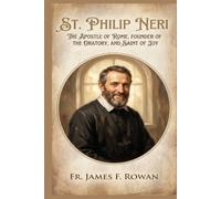 ST. PHILIP NERI: The Apostle of Rome, Founder of the Oratory, and Saint of Joy