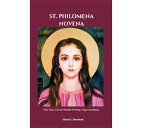 ST. PHILOMENA NOVENA: Nine Days with the Wonder-Working Virgin and Martyr (Powerful Catholic novena prayer books and Devotionals)
