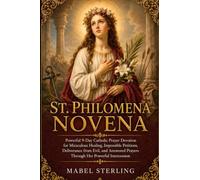 ST.PHILOMENA NOVENA: Powerful 9-Day Catholic Prayer Devotion for Miraculous Healing, Impossible Petitions,Deliverance from Evil, and Answered Prayers Through Her Powerful Intercession