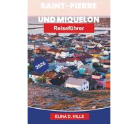 ST. PIERRE UND MIQUELON Reiseführer 2026: Entdecken Sie das französische Kolonialerbe, Küstenlandschaften, lokale Küche, maritime Kultur und praktische Tipps für Ihren Nordatlantik-Urlaub