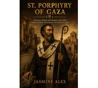 St. Porphyry Of Gaza: Missionary Bishop and Champion of the Faith Catholic Biography, Novena Prayers and Scripture Devotions