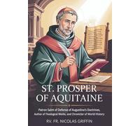 St. Prosper of Aquitaine: patron saint of Defense of Augustine's Doctrines, Author of Theological Works, and Chronicler of World History