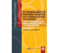 St. Radegunde of Poitiers’ "Treatise of Consolation to Lepers": Text, Translation, and Contextual Introduction (Foundations)
