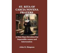 ST. RITA OF CASCIA NOVENA PRAYERS: A Nine-Days Devotion For Impossible causes and Intercession