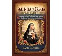St. RITA OF CASCIA PRAYERBOOK: Powerful Prayers, Novena, and Devotion to the Patron Saint of Impossible Causes.