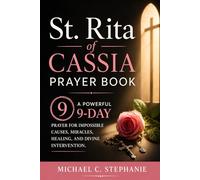 St. Rita Of Cassia Prayer Book: A Powerful 9-Day Prayer for Impossible Causes, Urgent Miracles, Healing, and Divine Intervention.