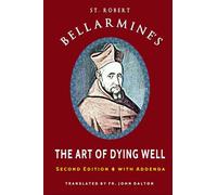 St. Robert Bellarmine's The Art of Dying Well: Second Edition
