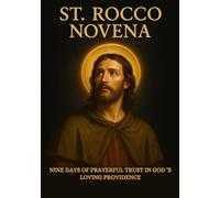 ST. ROCCO NOVENA: NINE DAYS OF PRAYERFUL TRUST IN GOD ’S LOVING PROVIDENCE