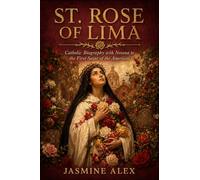 St. Rose Of Lima: Catholic Biography with Novena to the First Saint of the Americas