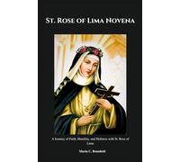 St. Rose of Lima Novena: A Journey of Faith, Humility, and Holiness with St. Rose of Lima (Powerful Catholic novena prayer books and Devotionals)