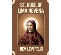 ST. ROSE OF LIMA NOVENA: Spiritual Legacy, biography and Nine Day prayer to St. Rose of Lima