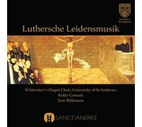 St Salvator'S Chapel Choir - Luthersche Leidensmusik (Musique Luthérienne de la Souffrance)