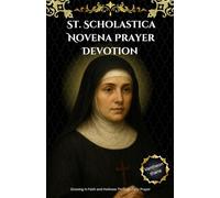 St. Scholastica Novena Prayer Devotion: Growing in Faith and Holiness Through Daily Prayer
