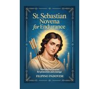 ST. SEBASTIAN NOVENA FOR ENDURANCE: Nine Days of Prayers for Protection and Courage: 17 (Filipino Novena Prayer Books)