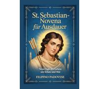ST. SEBASTIAN-NOVENA FÜR AUSDAUER: Neun Tage des Gebets um Schutz und Mut: 18 (Filipino Novena Prayer Books)