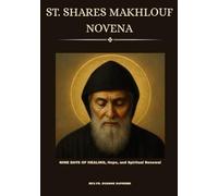 ST. SHARES MAKHLOUF NOVENA: NINE DAYS OF HEALING, Hope, and Spiritual Renewal